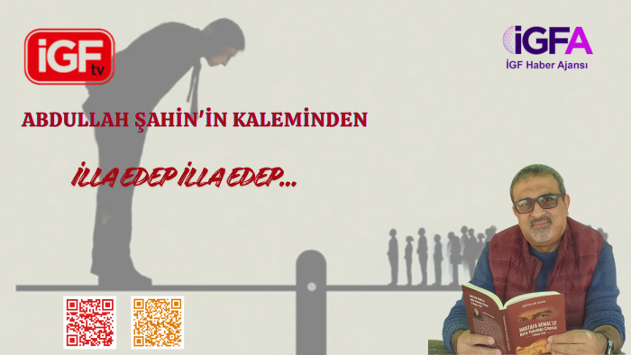 İLLÂ EDEP, İLLÂ EDEP…